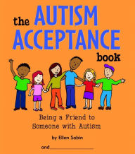 Title: The Autism Acceptance Book: Being a Friend to Someone with Autism, Author: Ellen Sabin