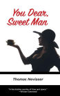 YOU DEAR, SWEET MAN