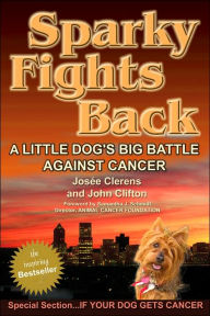 Title: Sparky Fights Back: A Little Dog's Big Battle Against Cancer, Author: Josee Clerens