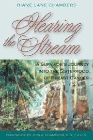 Title: Hearing the Stream: A Survivor's Journey into the Sisterhood of Breast Cancer, Author: Diane Lane Chambers