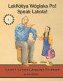 Lakȟótiya Wóglaka Po! - Speak Lakota! Level 1 Textbook: Level 1 Lakota Language Textbook