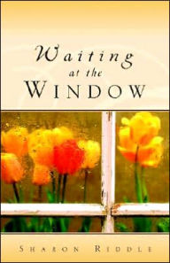 Title: Waiting at the Window, Author: Sharon Kay Riddle