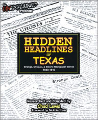 Hidden Headlines of Texas: Strange, Unusual, and Bizarre Newspaper Stories 1860-1910