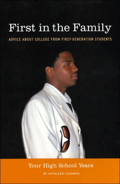 First in the Family: Your High School Years: Advice About College from First-Generation Students