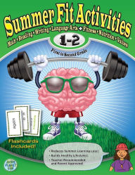 Summer Fit First to Second Grade: Math, Reading, Writing, Language Arts + Fitness, Nutrition and Values