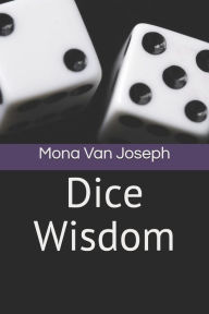 Title: Dice Wisdom, Author: Mona Van Joseph