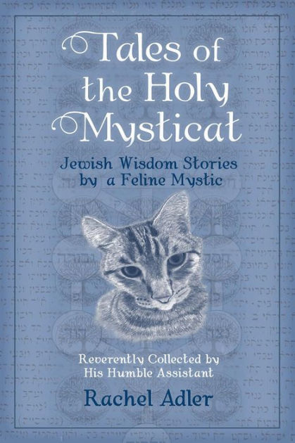 Tales Of The Holy Mysticat Jewish Wisdom Stories By A Feline Mystic By Rachel Adler Paperback Barnes Noble