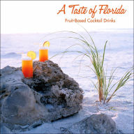 Title: Taste of Florida: Fruit-Based Cocktail Drinks, Author: Andy Boyd