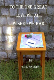 Title: The One Great Love We Wished We Had, Author: C. R. Anders