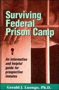 Surviving Federal Prison Camp: An Informative Guide for Prospective Inmates