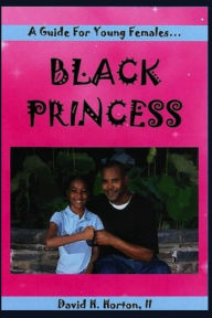 Title: Black Princess: A guide for young females, Author: David Horton