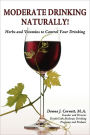 Moderate Drinking - Naturally! Herbs And Vitamins To Control Your Drinking