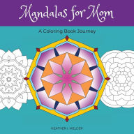 Title: Mandalas for Mom: A Coloring Book Journey, Author: Heather Melcer