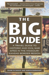 The Big Divide: A Travel Guide to Historic and Civil War Sites in the Missouri-Kansas Border Region