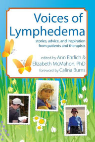 Title: Voices of Lymphedema: Stories, Advice, and Inspiration from Patients and Therapists, Author: Ann B Ehrlich