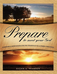 Prepare to Meet Your God: Scriptural Meditations for the Terminally Ill and Their Caregivers