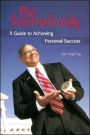 Be Somebody: A Guide to Achieving Personal Success