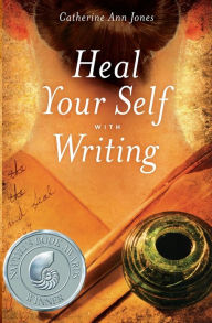 Title: Heal Your Self with Writing, Author: Catherine Ann Jones