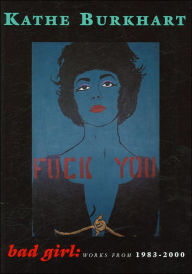 Kathe Burkhart Bad Girl: Works from 1983-2000