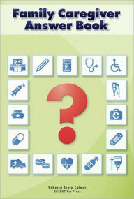 Family Caregiver Answer Book