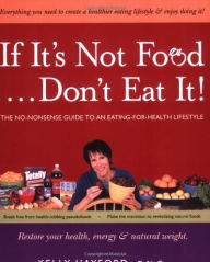 If It's Not Food, Don't Eat It!: The No-Nonsense Guide to an Eating-for-Health Lifestyle