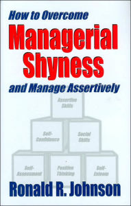 How to Overcome Managerial Shyness: And Manage Assertively