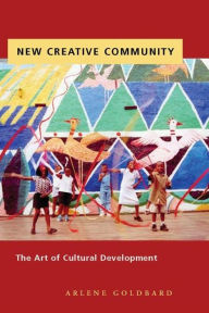 Title: New Creative Community: The Art of Cultural Development, Author: Arlene Goldbard
