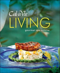 Title: Cal-A-Vie Living: Gourmet Spa Cuisine, Author: Cal-A-Vie Health Spa