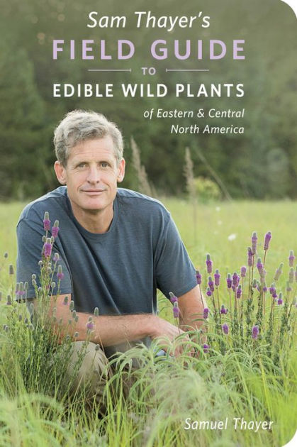 Sam Thayer's Field Guide to Edible Wild Plants: of Eastern and