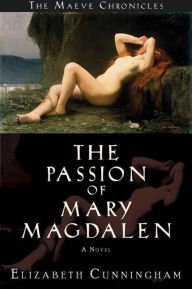 Title: The Passion of Mary Magdalen: A Novel, Author: Elizabeth Cunningham