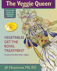 Title: Veggie Queen: Vegetables Get the Royal Treatment, Author: Jill Nussinow