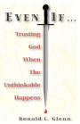 Even If: Trusting God When The Unthinkable Happens