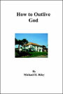 How To Outlive God