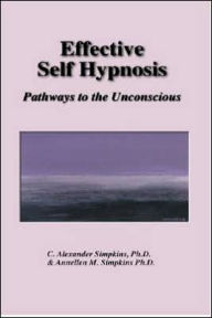 Effective Self Hypnosis: Pathways to the Unconscious