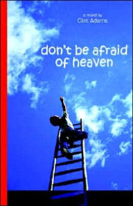 Title: Don't Be Afraid of Heaven, Author: Clint Adams