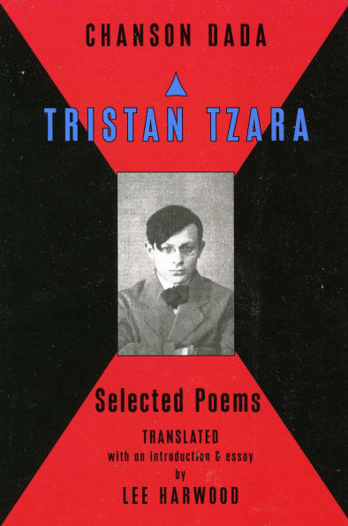 Chanson Dada: Tristan Tzara Selected Poems