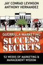 Guerrilla Marketing Success Secrets: 52 Weeks of Marketing and Management Wisdom