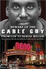 Beware of the Cable Guy: From Cop to Serial Killer