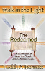 Title: The Redeemed: An Examination of Israel, the Churc and the Chosen People, Author: Todd D Bennett