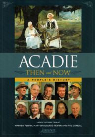 Title: Acadie Then and Now: A People's History, Author: Warren A. Perrin