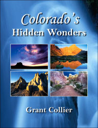 Title: Colorado's Hidden Wonders, Author: Grant Collier