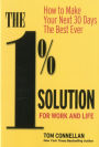 The 1% Solution for Work and Life: How to Make Your Next 30 Days the Best Ever