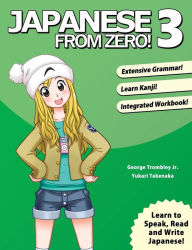 Title: Japanese From Zero! 3: Proven Techniques to Learn Japanese for Students and Professionals, Author: George Trombley
