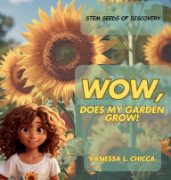 Title: WOW, Does My Garden Grow!: STEM Seeds of Discovery, Author: Vanessa L Chicca