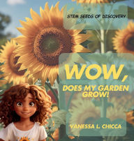 Title: WOW, Does My Garden Grow!: STEM Seeds of Discovery, Author: Vanessa L Chicca