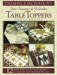 Thimbleberries Four Seasons of Calendar Table Toppers: 12 Quick Quilts and Easy Accent Projects to Make for Each Month of the Year