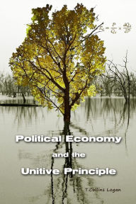 Title: Political Economy and the Unitive Principle, Author: T Collins Logan