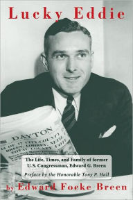 Lucky Eddie: The Life, Times, and Family of former U.S. Congressman, Edward G. Breen