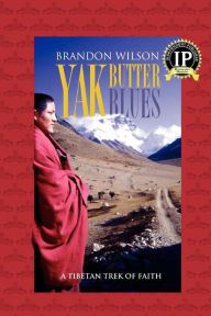 Title: Yak Butter Blues: A Tibetan Trek of Faith, Author: Brandon Wilson