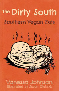 Title: The Dirty South: Southern Vegan Eats, Author: Vanessa Johnson